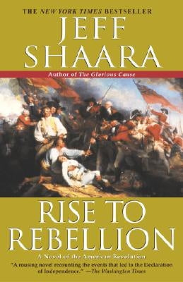 Rise to Rebellion: A Novel of the American Revolution by Shaara, Jeff