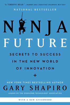 Ninja Future: Secrets to Success in the New World of Innovation by Shapiro, Gary