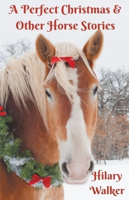 A Perfect Christmas & Other Horse Stories by Walker, Hilary