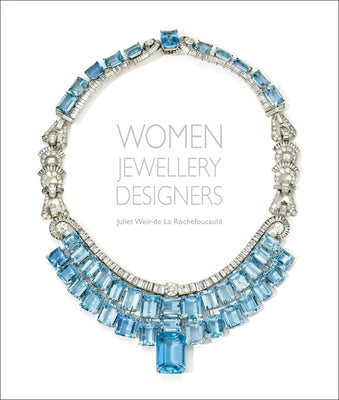 Women Jewellery Designers: Juliet Weir-de la Rochefoucauld by Weir-de Rouchefoucauld, Juliet