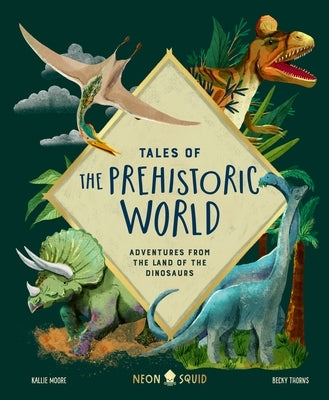 Tales of the Prehistoric World: Adventures from the Land of the Dinosaurs by Moore, Kallie