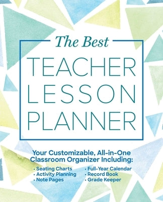 The Best Teacher Lesson Planner: Your Customizable, All-In-One Classroom Organizer with Seating Charts, Activity Plans, Note Pages, Full-Year Calendar by Ulysses Press, Editors Of