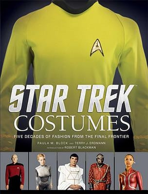 Star Trek: Costumes: Five Decades of Fashion from the Final Frontier by Block, Paula M.