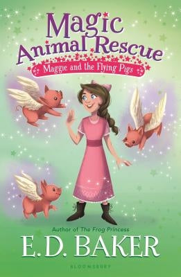 Magic Animal Rescue 4: Maggie and the Flying Pigs by Baker, E. D.