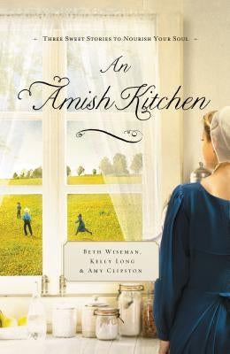 An Amish Kitchen: Three Amish Novellas by Wiseman, Beth