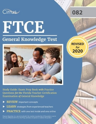 FTCE General Knowledge Test Study Guide: Exam Prep Book with Practice Questions for the Florida Teacher Certification Examination of General Knowledge by Cirrus