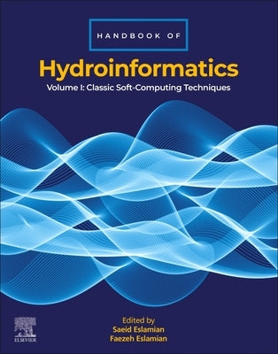 Handbook of Hydroinformatics: Volume I: Classic Soft-Computing Techniques by Eslamian, Saeid