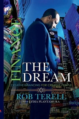 Finance the Dream: Creative Financing for Creative People by Terell, Rob