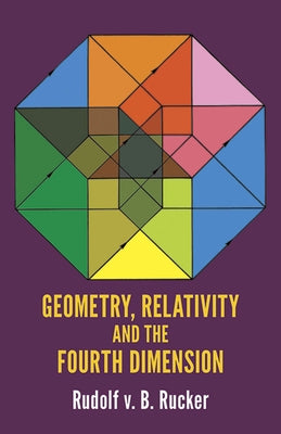 Geometry, Relativity and the Fourth Dimension by Rucker, Rudy Von B.