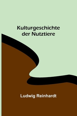 Kulturgeschichte der Nutztiere by Reinhardt, Ludwig