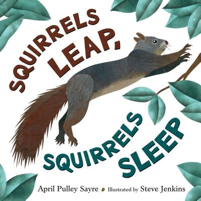 Squirrels Leap, Squirrels Sleep by Sayre, April Pulley