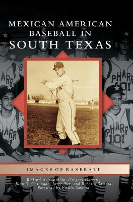 Mexican American Baseball in South Texas by Santillan, Richard A.