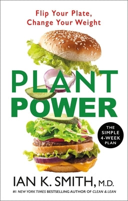 Plant Power: Flip Your Plate, Change Your Weight by Smith, Ian K.