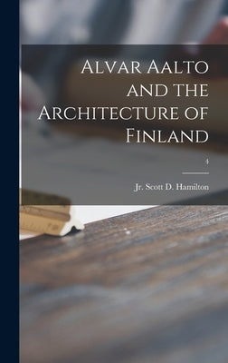 Alvar Aalto and the Architecture of Finland; 4 by Hamilton, Scott D., Jr.