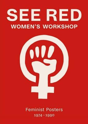 See Red Women's Workshop: Feminist Posters 1974-1990 by Rowbotham, Sheila