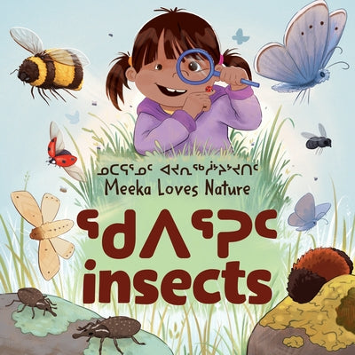 Meeka Loves Nature: Insects: Bilingual Inuktitut and English Edition by Christopher, Danny