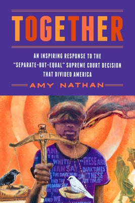 Together: An Inspiring Response to the "Separate-But-Equal" Supreme Court Decision That Divided America by Nathan, Amy