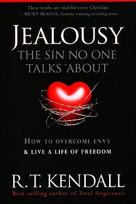 Jealousy--The Sin No One Talks about: How to Overcome Envy and Live a Life of Freedom by Kendall, R. T.