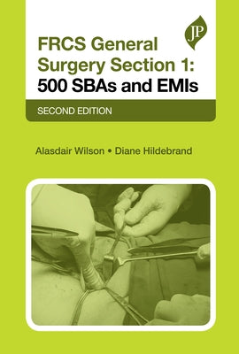Frcs General Surgery Section 1, Second Edition: 500 Sbas and Emis by Wilson, Alasdair