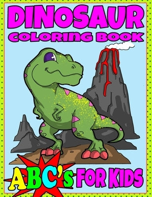 Dinosaur Coloring Book ABC's For Kids: Hours of Learning Fun Dino Coloring Book Gift For Kids 2-8 by Threadshark Books