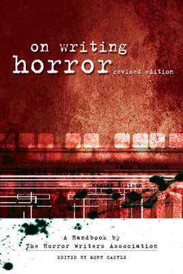 On Writing Horror: A Handbook by the Horror Writers Association by Castle, Mort