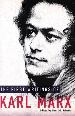 The First Writings of Karl Marx by Marx, Karl