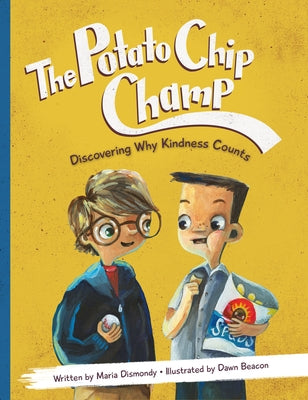 The Potato Chip Champ: Discovering Why Kindness Counts by Dismondy, Maria