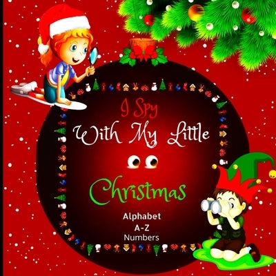 I Spy with My Little Eyes Christmas Alphabet and Numbers: A Charming Picture Book with a Guessing Game for Toddlers, Kindergarteners, and Children Age by Peter L Rus