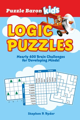Puzzle Baron's Kids Logic Puzzles: Nearly 400 Brain Challenges for Developing Minds by Baron, Puzzle