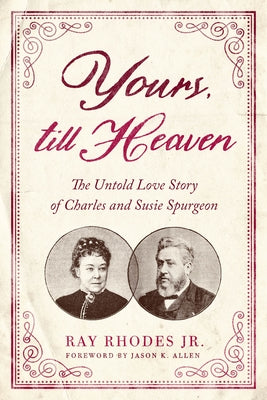 Yours, Till Heaven: The Untold Love Story of Charles and Susie Spurgeon by Rhodes Jr, Ray