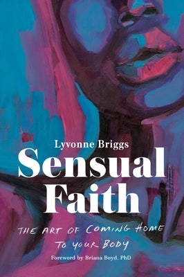 Sensual Faith: The Art of Coming Home to Your Body by Briggs, Lyvonne