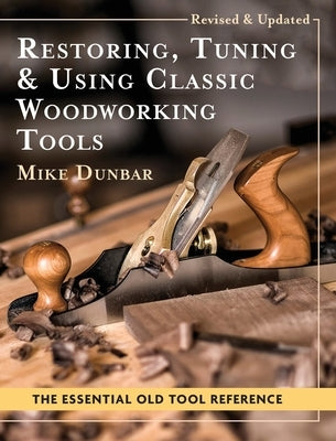 Restoring, Tuning & Using Classic Woodworking Tools: Updated and Updated Edition by Dunbar, Mike