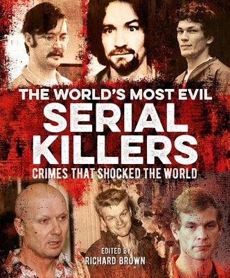 The World's Most Evil Serial Killers: Crimes That Shocked the World by Cimino, Al