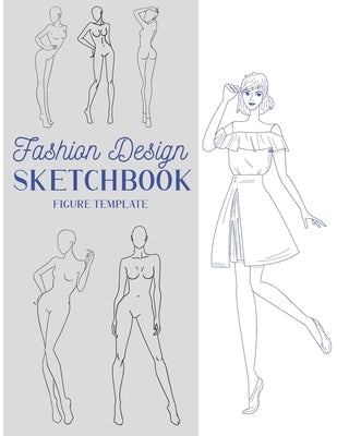 Fashion Design Sketchbook Figure Template: This Fashion Illustration Sketchbook Contains 100+ Female Fashion Figure Templates. Makes An Ideal Fashion by Easy, Fun And