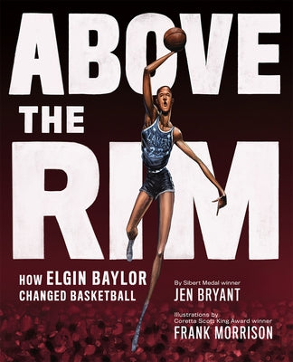 Above the Rim: How Elgin Baylor Changed Basketball by Bryant, Jen