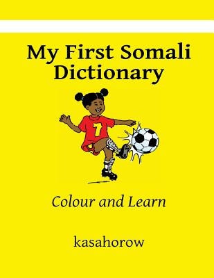 My First Somali Dictionary: Colour and Learn by Kasahorow