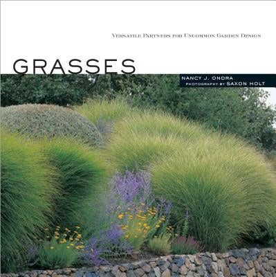 Grasses: Versatile Partners for Uncommon Garden Design by Ondra, Nancy J.