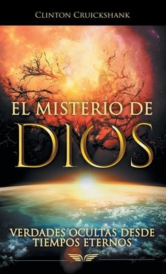 El Misterio De Dios: Verdades Ocultas Desde Tiempos Eternos by Cruickshank, Clinton