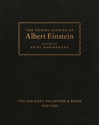 The Travel Diaries of Albert Einstein: The Far East, Palestine, and Spain, 1922-1923 by Einstein, Albert