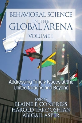 Behavioral Science in the Global Arena: Addressing Timely Issues at the United Nations and Beyond by Congress, Elaine P.