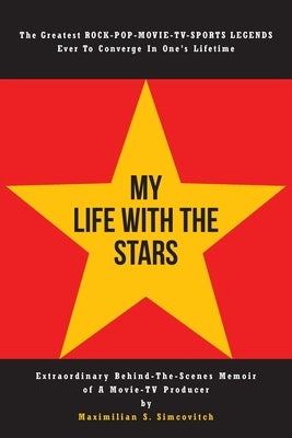 My Life With the Stars: Extraordinary Behind-The-Scenes Memoir of A Movie and TV Producer by Simcovitch, Maximilian S.