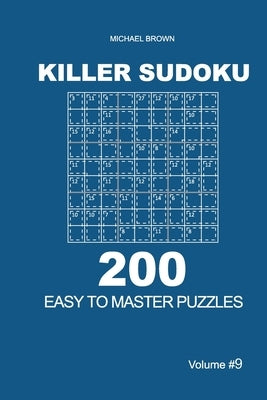 Killer Sudoku - 200 Easy to Master Puzzles 9x9 (Volume 9) by Brown, Michael
