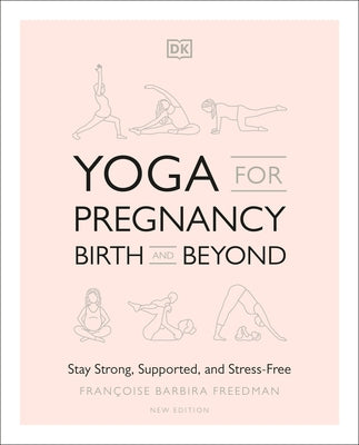 Yoga for Pregnancy, Birth and Beyond: Stay Strong, Supported, and Stress-Free by Freedman, Francoise Barbira