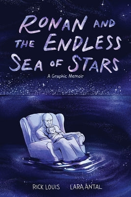 Ronan and the Endless Sea of Stars: A Graphic Memoir by Louis, Rick
