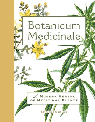 Botanicum Medicinale: A Modern Herbal of Medicinal Plants by Whitlock, Catherine