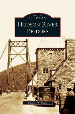 Hudson River Bridges by Burke, Kathryn W.