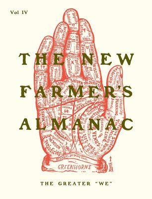 The New Farmer's Almanac, Volume IV: The Greater We by Greenhorns