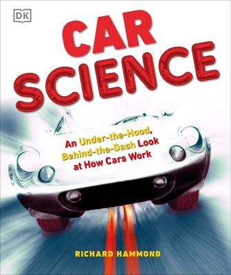Car Science: An Under-The-Hood, Behind-The-Dash Look at How Cars Work by Hammond, Richard