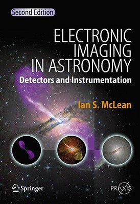 Electronic Imaging in Astronomy: Detectors and Instrumentation by McLean, Ian S.