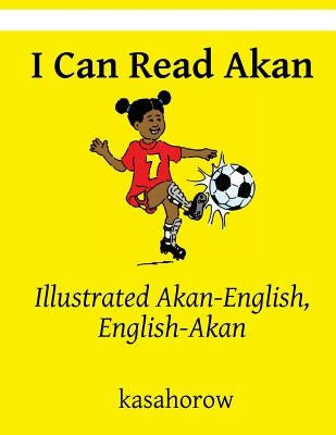 I Can Read Akan: Illustrated Akan-English, English-Akan by Kasahorow